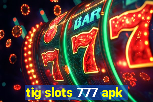 tig slots 777 apk